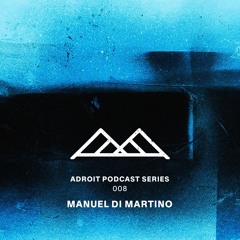 Adroit Podcast Series #008 - Manuel di Martino
