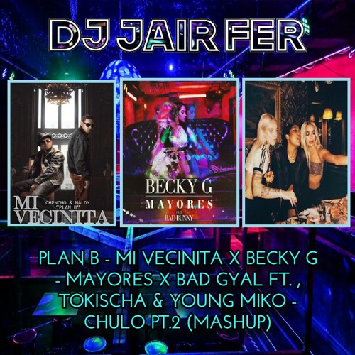 Plan B - Mi Vecinita X Becky G - Mayores X Bay Gyal Ft Tokischa & YM - Chulo Pt.2 (Mashup) (Enlace)