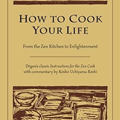 GET EBOOK EPUB KINDLE PDF How to Cook Your Life: From the Zen Kitchen to Enlightenmen