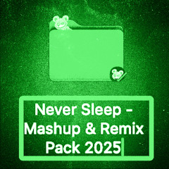Never Sleep - Mega Mashup & Remix Pack 2025 [FREE DOWNLOAD]