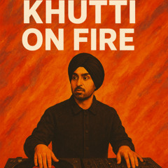 Khutti On Fire - Diljit - Dj Aladdin Punjabi Tech Mashup - 2025