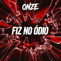 onze - Fiz no ódio