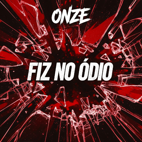 onze - Fiz no ódio