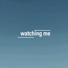 watching me