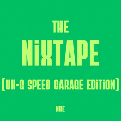 The Nixtape (UKG -Speed Garage NuSkool Edition)