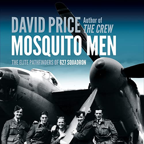 ACCESS PDF 💌 Mosquito Men: The Elite Pathfinders of 627 Squadron by  David Price,Gre