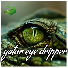 gator eye dripper.mp3