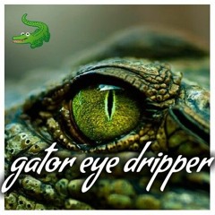 gator eye dripper.mp3