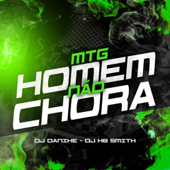 MTG - HOMEM NÃO CHORA - MC SACI - DJ DANIKE - DJ HB SMITH