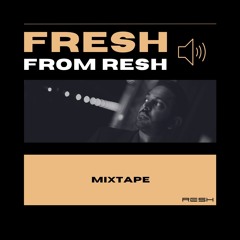 FRESH from RESH - Mixtape