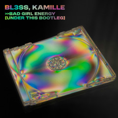 BL3SS, Kamille - Bad Girl Energy (Under This Bootleg)