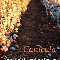 *)DOWNLOAD Canícula: Snapshots of a Girlhood en la Frontera BY: Norma Elia Cantú (Author) @Lite
