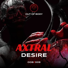 Axtral - DESIRE 🔮 Out of body #009