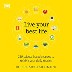 [DOWNLOAD] PDF 🧡 Live Your Best Life: 219 Science-Based Reasons to Rethink Your Dail