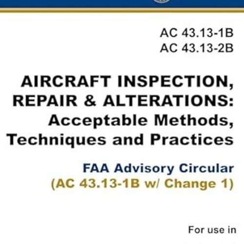 [PDF@] [D0wnload] AC 43.13-1B & AC 43.13-2B - Aircraft Inspection, Repair & Alterations: Accept