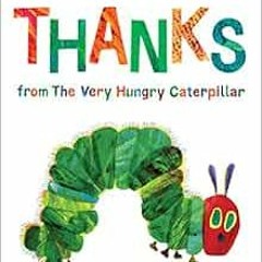 VIEW EPUB KINDLE PDF EBOOK Thanks from The Very Hungry Caterpillar by Eric Carle 💕