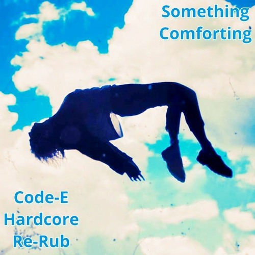 Something Comforting (Code - E Hardcore ReRub)
