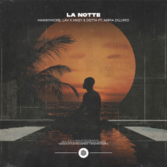 Mannymore, LAV x MKEY & Detta - La Notte (ft. Arpia Dilurio)