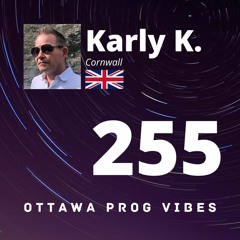 Ottawa Prog Vibes 255 – Karly K. (Cornwall, UK)