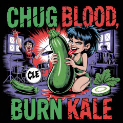 CHUG BLOOD, BURN KALE