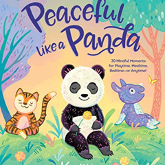 [GET] EBOOK 💙 Peaceful Like a Panda: 30 Mindful Moments for Playtime, Mealtime, Bedt