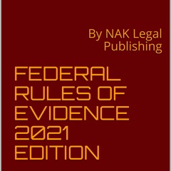 Ebook FEDERAL RULES OF EVIDENCE 2021 EDITION: By NAK Legal Publishing