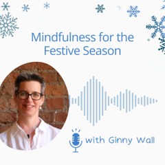 Mindfulness for the Festive Season with Ginny Wall
