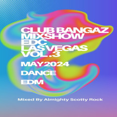 Club Bangaz Mixshow (EDC) Quick Mix Vol. 3 May 2024 (ad)