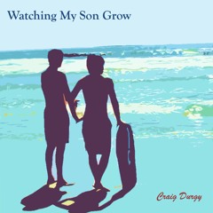 Watching My Son Grow