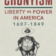 P.D.F.❤️DOWNLOAD⚡️ Cronyism Liberty versus Power in Early America  1607â1849