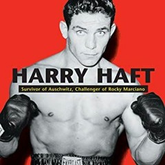 [Get] KINDLE PDF EBOOK EPUB Harry Haft: Survivor of Auschwitz, Challenger of Rocky Ma