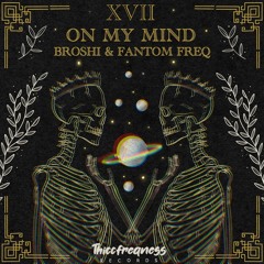 [Thiccfreqness] Fantom Freq & Broshi - On My Mind (Original Mix)
