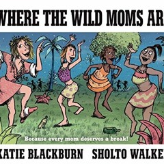 DOWNLOAD PDF 💕 Where the Wild Moms Are by  Katie Blackburn &  Sholto Walker [EBOOK E