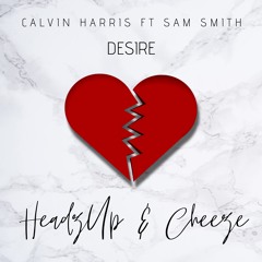 Calvin Harris & Sam Smith - Desire (Cheeze & HeadzUp Edit) **FREE DOWNLOAD**