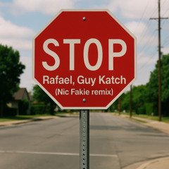 STOP - Rafael, Guy Katch (Nic Fakie remix)