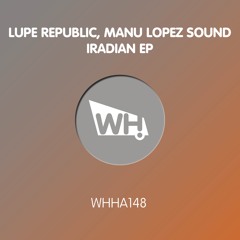 PREMIERE MHB:  Lupe Republic, Manu Lopez Sound - Iradian (Original Mix) [What Happens]