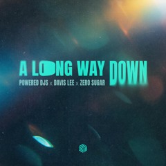 Powered Djs, Davis Lee & ZERO SUGAR - A Long Way Down