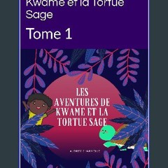 <PDF> 📖 Les Aventures de Kwame et la Tortue Sage: Tome 1 (Chroniques d’Afrique : Les Aventures de