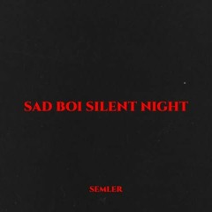 Sad Boi Silent Night