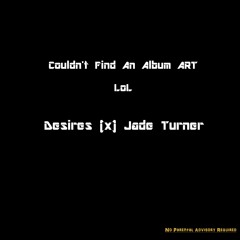 Desire (x) Jade Turner