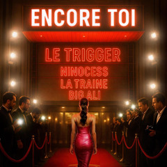 BIG ALI FEAT  LE TRIGGER LA TRAINE x NINOCESS x  - ENCORE TOI