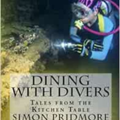 [ACCESS] KINDLE ✓ Dining with Divers: Tales from the Kitchen Table by Simon Pridmore,