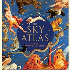 [Access] EBOOK EPUB KINDLE PDF The Sky Atlas: The Greatest Maps, Myths, and Discoveri