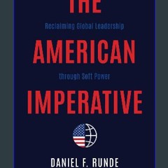 [PDF READ ONLINE] 📚 The American Imperative: Reclaiming Global Leadership through Soft Power get [