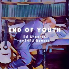 Ed Sheeran - End Of Youth (ATHRU Remix)
