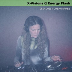 X-Visions @ Energy Flash