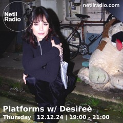 Platforms w/ Desireè - 12th December 2024