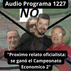 Programa 1227. "Proximo relato oficialista: se ganó el  Campeonato Economico 2"