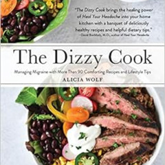 download KINDLE 📂 The Dizzy Cook: Managing Migraine with More Than 90 Comforting Rec