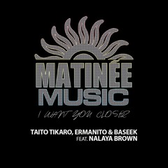 Taito Tikaro, Ermanito & Baseek feat. Nalaya Brown I Want You Closer (Teaser)